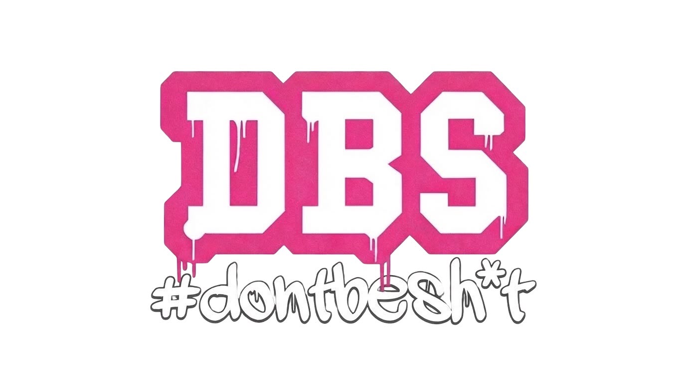 DBS #dontbesh*t